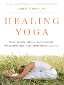 Healing Yoga (Proven Postures to Treat Twenty Common Ailments from Backache to Bone Loss, Shoulder Pain to Bunions, and More) by Loren Fishman, 9780393078008