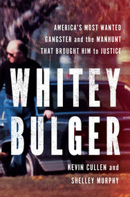 Whitey Bulger (America's Most Wanted Gangster and the Manhunt That Brought Him to Justice) by Kevin Cullen, Shelley Murphy, 9780393087727
