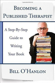 Becoming a Published Therapist (A Step-by-Step Guide to Writing Your Book) by Bill O'Hanlon, 9780393708103