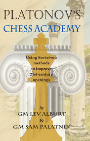 Platonov's Chess Academy (Using Soviet-era Methods to Improve 21st-Century Openings) by Lev Alburt, Sam Palatnik, 9781889323268