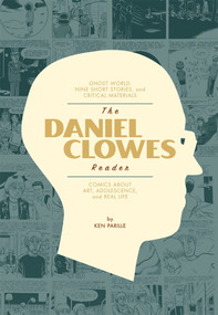 The Daniel Clowes Reader (A Critical Edition of Ghost World and Other Stories, with Essays, Interviews, and Annotations) by Ken Parille, Daniel Clowes, 9781606995891