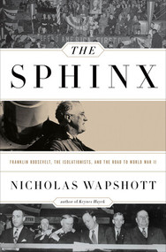 The Sphinx (Franklin Roosevelt, the Isolationists, and the Road to World War II) by Nicholas Wapshott, 9780393088885