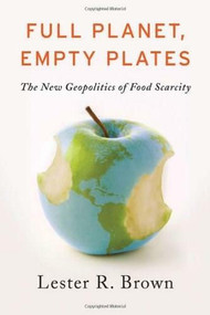 Full Planet, Empty Plates (The New Geopolitics of Food Scarcity) - 9780393344158 by Lester R. Brown, 9780393344158