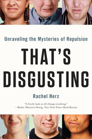 That's Disgusting (Unraveling the Mysteries of Repulsion) by Rachel Herz, 9780393344165