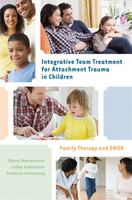 Integrative Team Treatment for Attachment Trauma in Children (Family Therapy and EMDR) by Debra Wesselmann, Cathy Schweitzer, Stefanie Armstrong, 9780393708189