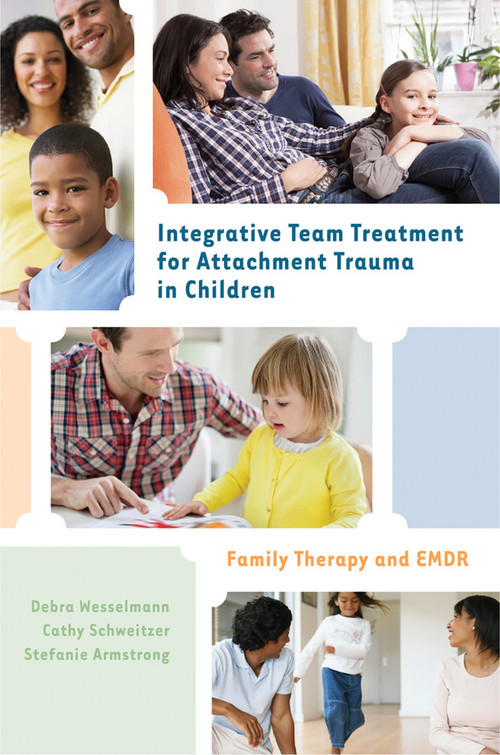Integrative Team Treatment for Attachment Trauma in Children (Family Therapy and EMDR) by Debra Wesselmann, Cathy Schweitzer, Stefanie Armstrong, 9780393708189