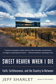 Sweet Heaven When I Die (Faith, Faithlessness, and the Country In Between) - 9780393344233 by Jeff Sharlet, 9780393344233