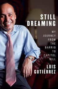Still Dreaming (My Journey from the Barrio to Capitol Hill) by Luis Gutiérrez, Doug Scofield, 9780393088977