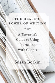 The Healing Power of Writing (A Therapist's Guide to Using Journaling With Clients) by Susan Borkin, 9780393708219