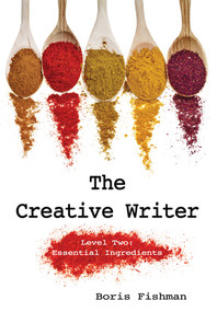 The Creative Writer, Level Two (Essential Ingredients) by Boris Fishman, 9781933339566