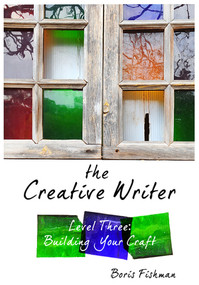 The Creative Writer, Level Three (Building Your Craft) by Boris Fishman, 9781933339573