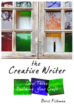 The Creative Writer, Level Three (Building Your Craft) by Boris Fishman, 9781933339573