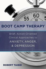 Boot Camp Therapy (Brief, Action-Oriented Clinical Approaches to Anxiety, Anger, & Depression) by Robert Taibbi, 9780393708233
