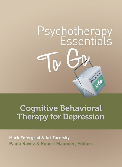 Psychotherapy Essentials to Go (Cognitive Behavioral Therapy for Depression) by Mark Fefergrad, Ari Zaretsky, Robert Maunder, Paula Ravitz, 9780393708288