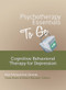 Psychotherapy Essentials to Go (Cognitive Behavioral Therapy for Depression) by Mark Fefergrad, Ari Zaretsky, Robert Maunder, Paula Ravitz, 9780393708288