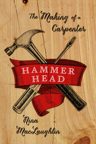 Hammer Head (The Making of a Carpenter) by Nina MacLaughlin, 9780393239133