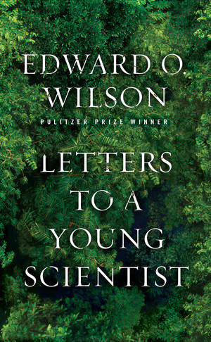 Letters to a Young Scientist by Edward O. Wilson, 9780871403773