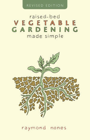 Raised-Bed Vegetable Gardening Made Simple by Raymond Nones, 9781581571882