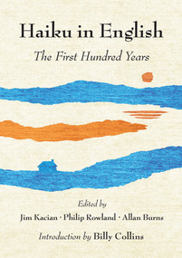 Haiku in English (The First Hundred Years) by Jim Kacian, Philip Rowland, Allan Burns, Billy Collins, 9780393239478