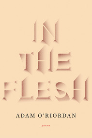 In the Flesh (Poems) by Adam O'Riordan, 9780393345728