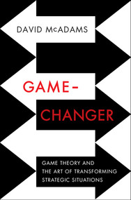 Game-Changer (Game Theory and the Art of Transforming Strategic Situations) by David McAdams, 9780393239676