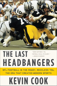 The Last Headbangers (NFL Football in the Rowdy, Reckless '70s: the Era that Created Modern Sports) by Kevin Cook, 9780393345872