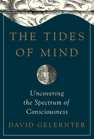 The Tides of Mind (Uncovering the Spectrum of Consciousness) by David Gelernter, 9780871403803