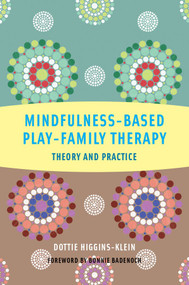Mindfulness-Based Play-Family Therapy (Theory and Practice) by Dottie Higgins-Klein, 9780393708639