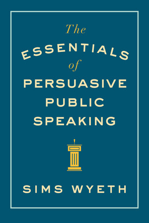 The Essentials of Persuasive Public Speaking by Sims Wyeth, 9780393346046