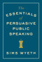 The Essentials of Persuasive Public Speaking by Sims Wyeth, 9780393346046