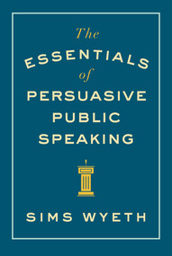 The Essentials of Persuasive Public Speaking by Sims Wyeth, 9780393346046