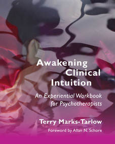 Awakening Clinical Intuition (An Experiential Workbook for Psychotherapists) by Terry Marks-Tarlow, 9780393708684