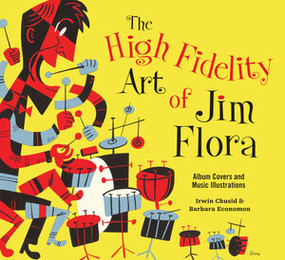 The High Fidelity Art Of Jim Flora by Irwin Chusid, Barbara Economon, Jim Flora, 9781606996553
