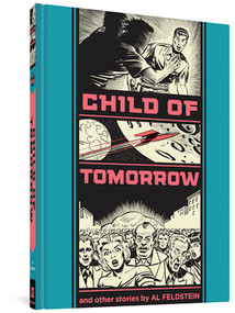 Child Of Tomorrow And Other Stories by Al Feldstein, Gary Groth, 9781606996591