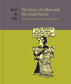 Ray and Joe (The Story Of A Man And His Dead Friend And Other Classic Comics) by Charles Rodrigues, Bob Fingerman, Gary Groth, 9781606996683