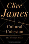 Cultural Cohesion (The Essential Essays) by Clive James, 9780393346367