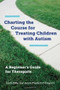 Charting the Course for Treating Children with Autism (A Beginner's Guide for Therapists) by Linda Kelly, Janice Plunkett D'Avignon, 9780393708714