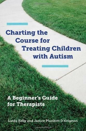 Charting the Course for Treating Children with Autism (A Beginner's Guide for Therapists) by Linda Kelly, Janice Plunkett D'Avignon, 9780393708714