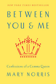Between You & Me (Confessions of a Comma Queen) by Mary Norris, 9780393240184