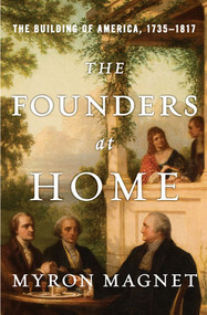 The Founders at Home (The Building of America, 1735-1817) by Myron Magnet, 9780393240214