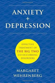 Anxiety + Depression (Effective Treatment of the Big Two Co-Occurring Disorders) by Margaret Wehrenberg, 9780393708738