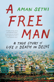 A Free Man (A True Story of Life and Death in Delhi) by Aman Sethi, 9780393346602