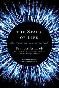 The Spark of Life (Electricity in the Human Body) - 9780393346794 by Frances Ashcroft, 9780393346794