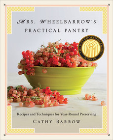 Mrs. Wheelbarrow's Practical Pantry (Recipes and Techniques for Year-Round Preserving) by Cathy Barrow, 9780393240733