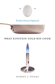 What Einstein Told His Cook (Kitchen Science Explained) by Robert L. Wolke, 9780393329421