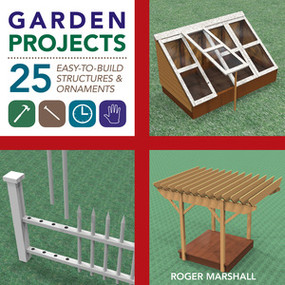 Garden Projects (25 Easy-to-Build Wood Structures & Ornaments) by Roger Marshall, 9781581572117