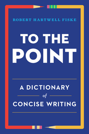 To the Point (A Dictionary of Concise Writing) by Robert Hartwell Fiske, 9780393347173