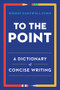 To the Point (A Dictionary of Concise Writing) by Robert Hartwell Fiske, 9780393347173