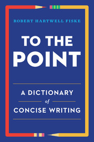 To the Point (A Dictionary of Concise Writing) by Robert Hartwell Fiske, 9780393347173