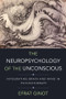 The Neuropsychology of the Unconscious (Integrating Brain and Mind in Psychotherapy) by Efrat Ginot, Allan N. Schore, 9780393709018